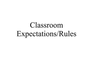 Classroom Expectations/Rules 