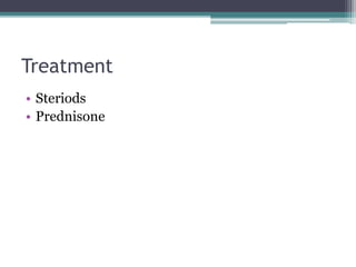 Treatment
• Steriods
• Prednisone
 