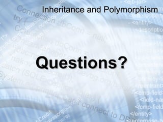 QuestionsQuestions??
Inheritance and PolymorphismInheritance and Polymorphism
 