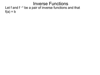 Inverse Functions
Let f and f –1 be a pair of inverse functions and that
f(a) = b
 