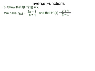 Inverse Functions
2x – 1
x + 1
b. Show that f(f –1(x)) = x.
We have and that f–1(x) =
x + 1
2 – xf (x) =
 