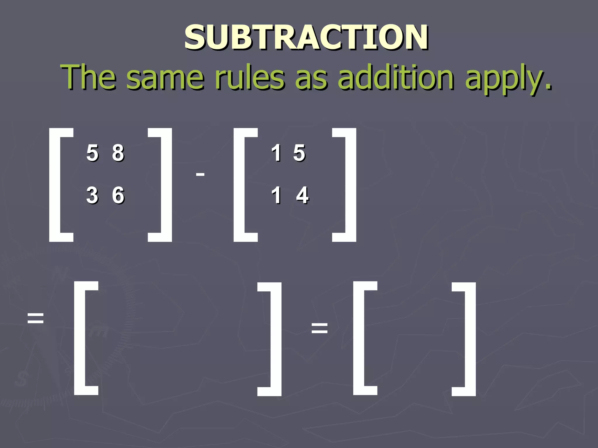 SUBTRACTION The same rules as addition apply. [ ] [ [ ] ] 5  8 3  6 - 5 1  4 = = [ ] 
