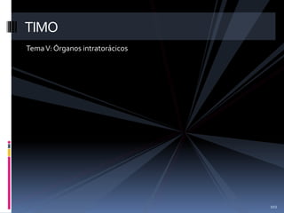 TemaV: Órganos intratorácicos
102
TIMO
 