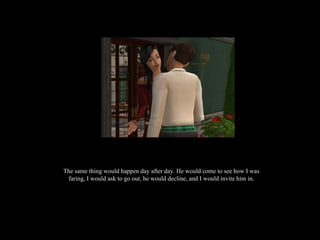 The same thing would happen day after day. He would come to see how I was faring, I would ask to go out, he would decline, and I would invite him in. 