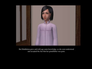 But Maddalena grew and with age came knowledge, so she soon understood and accepted the fact that her grandfather was gone. 