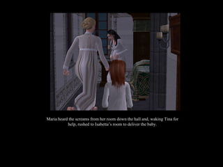 Maria heard the screams from her room down the hall and, waking Tina for help, rushed to Isabetta’s room to deliver the baby. 