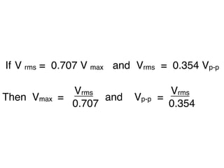 If
V rms = 0.707 V max 
 and 
 Vrms = 0.354 Vp-p

               Vrms              Vrms
Then Vmax 
= 
       and
 Vp-p =
               0.707             0.354
 