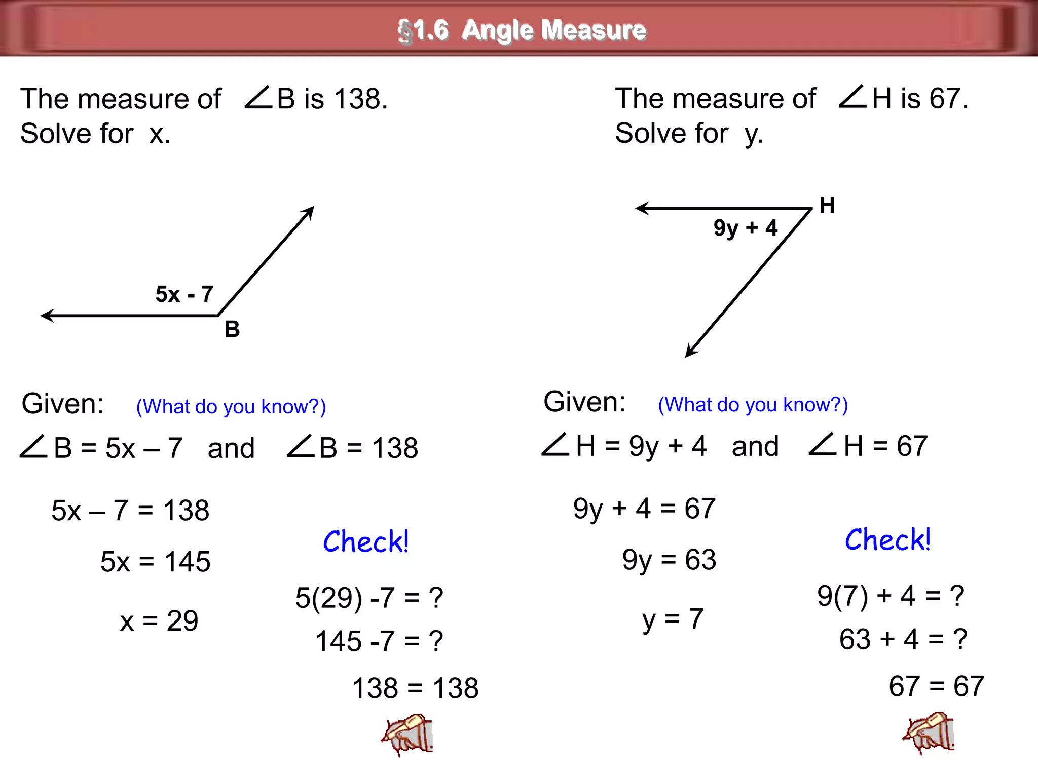 Use a protractor to measure      SRQ.1)  Place the center point of the protractor     on vertex  R.       Align the straightedge with side  RS.2)  Use the scale that begins with 0     at  RS.     Read where the other side      of the angle,  RQ,  crosses      this scale.QRS§1.6 Angle MeasureprotractorYou can use a _________ to measure angles and sketch angles of givenmeasure.