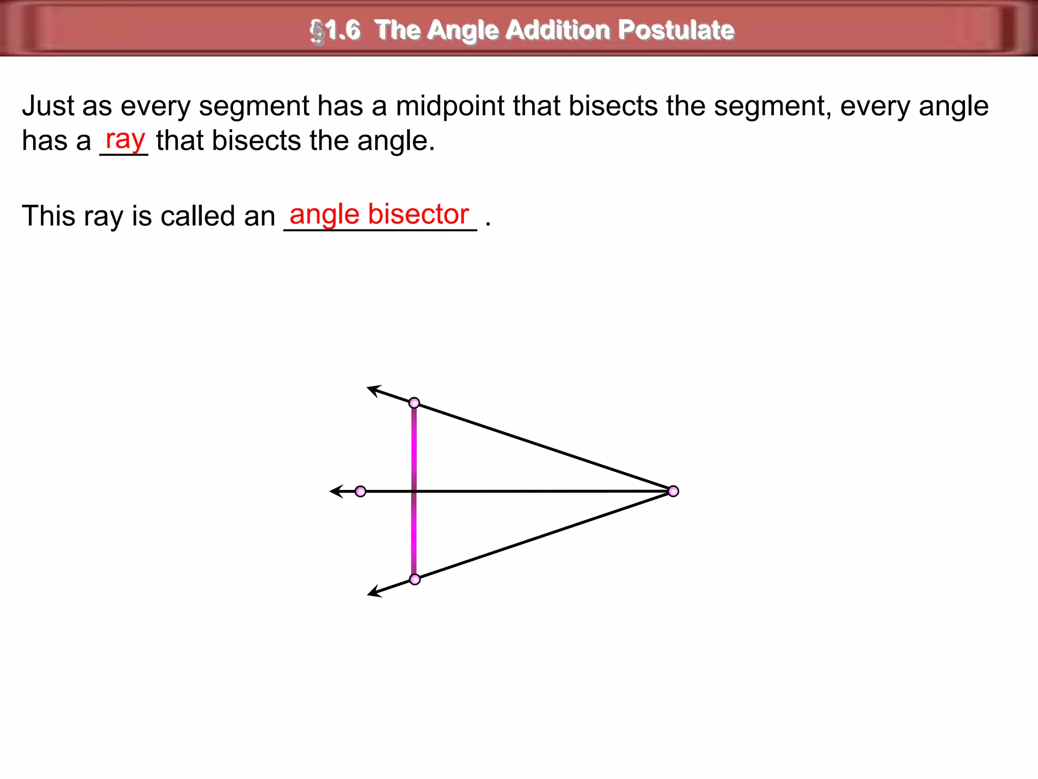 RX2)  Draw and label     a point X in the     interior of the      angle.  Then      draw  SX.ST§1.6  The Angle Addition Postulate1)  Draw an acute,     an obtuse, or     a right angle.     Label the     angle  RST.45°75°30°3)  For each angle, find  mRSX,   mXST,  and  RST.