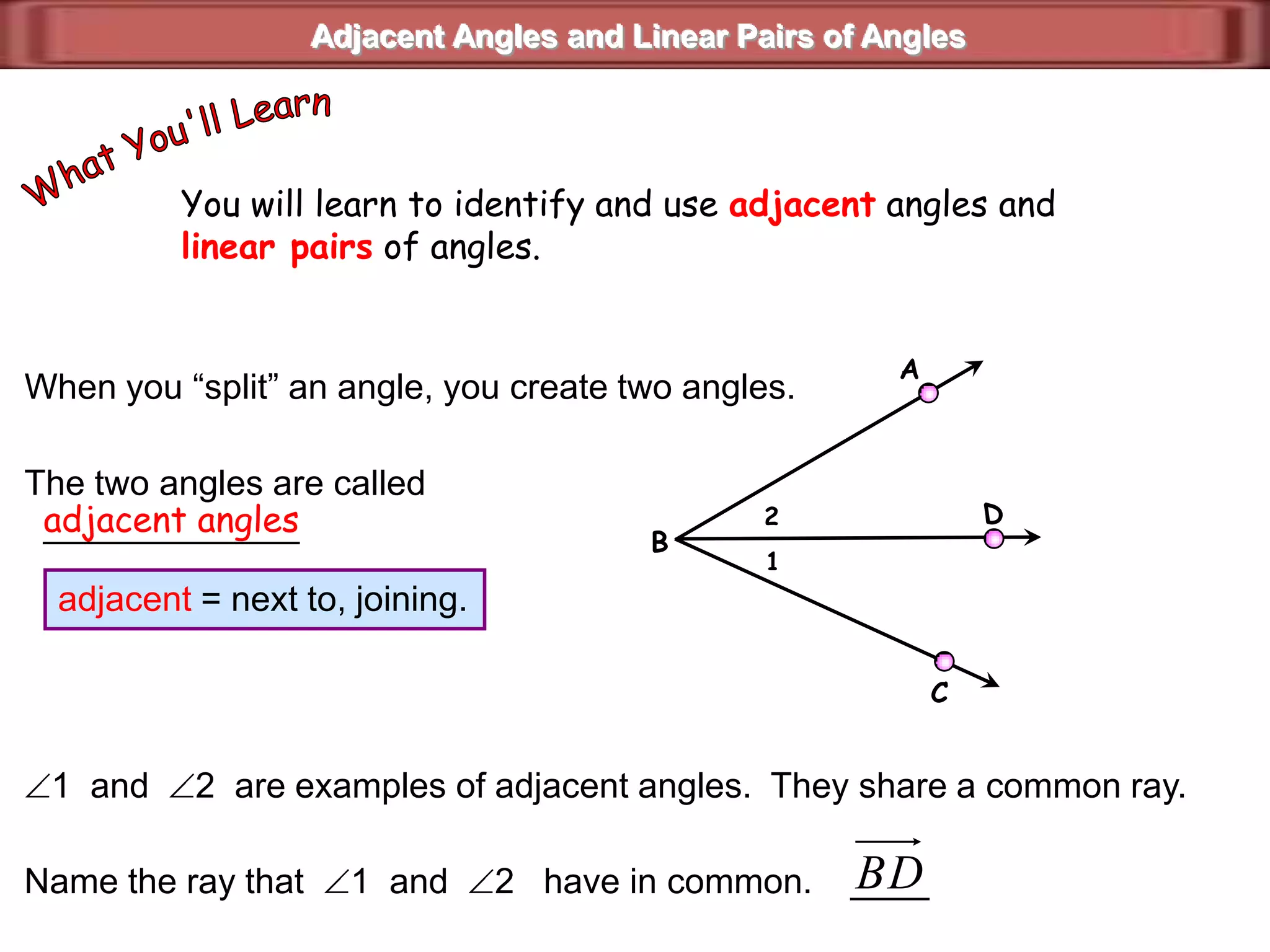 CD(5x – 6)°2x°BA§1.6  The Angle Addition PostulateFind  mABC  and  mCBD  if  mABD  =  120.mABC  +  mCBD  =  mABDAngle Addition PostulateSubstitution2x  +  (5x – 6)  =  1207x – 6 = 120Combine like terms7x = 126Add 6 to both sidesx = 18Divide each side by 736 + 84 = 120mCBD = 5x – 6 mABC = 2xmCBD = 5(18) – 6 mABC = 2(18)mCBD = 90 – 6 mABC = 36mCBD = 84 