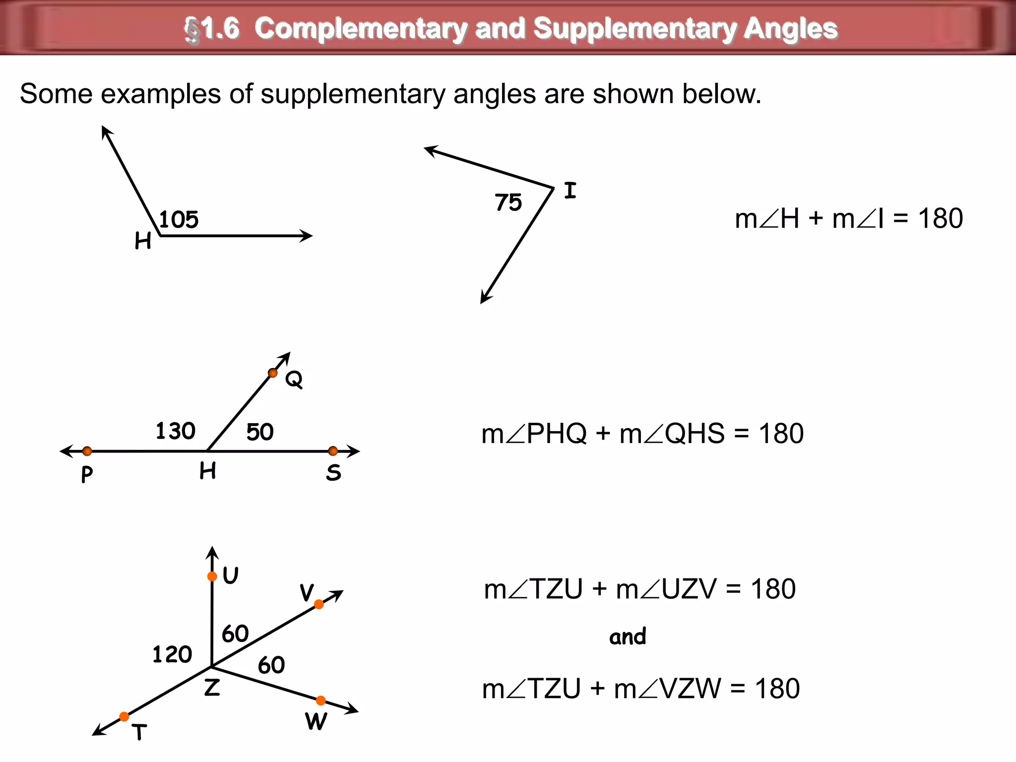 §1.6  Complementary and Supplementary AnglesWhat You'll LearnYou will learn to identify and use Complementary and Supplementary angles