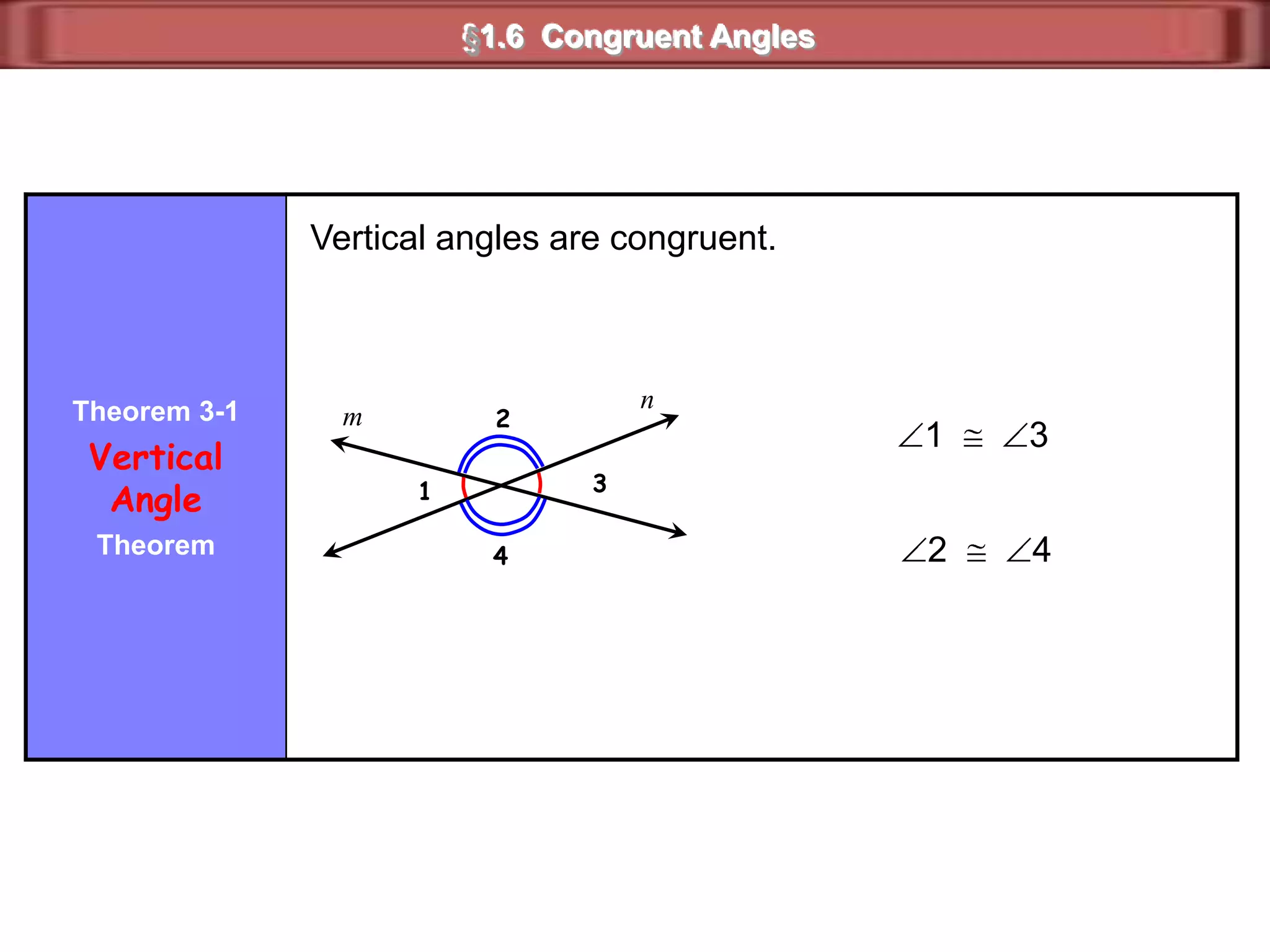 12XZ§1.6  Congruent AnglesarcsTo show that  1 is congruent to  2,  we use ____.To show that there is a second set of congruent angles,  X and Z, we use double arcs.This “arc” notation states that:X  ZmX = mZ