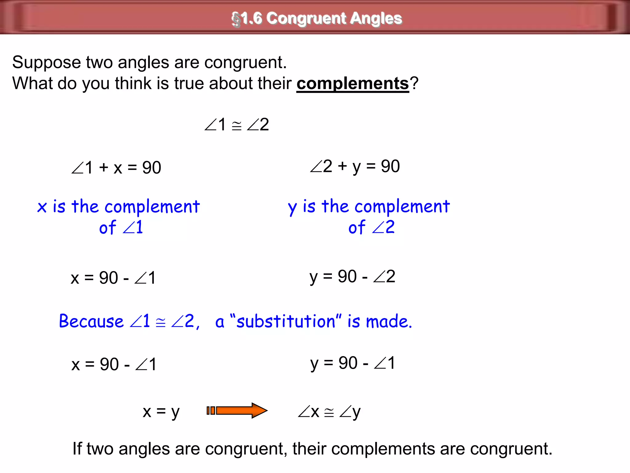 1423§1.6  Congruent Angles1)  On a sheet of paper, construct two intersecting lines     that are not perpendicular.2)  With a protractor, measure each angle formed.3)  Make a conjecture about vertical angles.Consider:A.     1 is supplementary to 4.m1 + m4  = 180Hands-OnB.     3 is supplementary to 4.m3 + m4  = 180Therefore, it can be shown that1 3Likewise, it can be shown that24