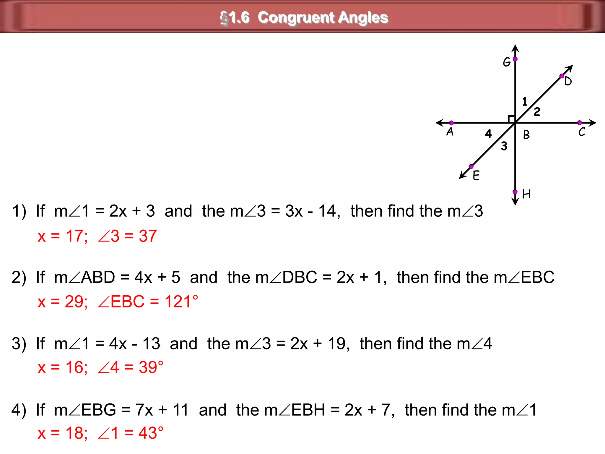 §1.6 Congruent AnglesSuppose two angles are congruent.What do you think is true about their complements?1  22 + y = 901 + x = 90y is the complement of 2x is the complement of 1y = 90 - 2x = 90 - 1Because 1  2,   a “substitution” is made.y = 90 - 1x = 90 - 1x = yx  yIf two angles are congruent, their complements are congruent.