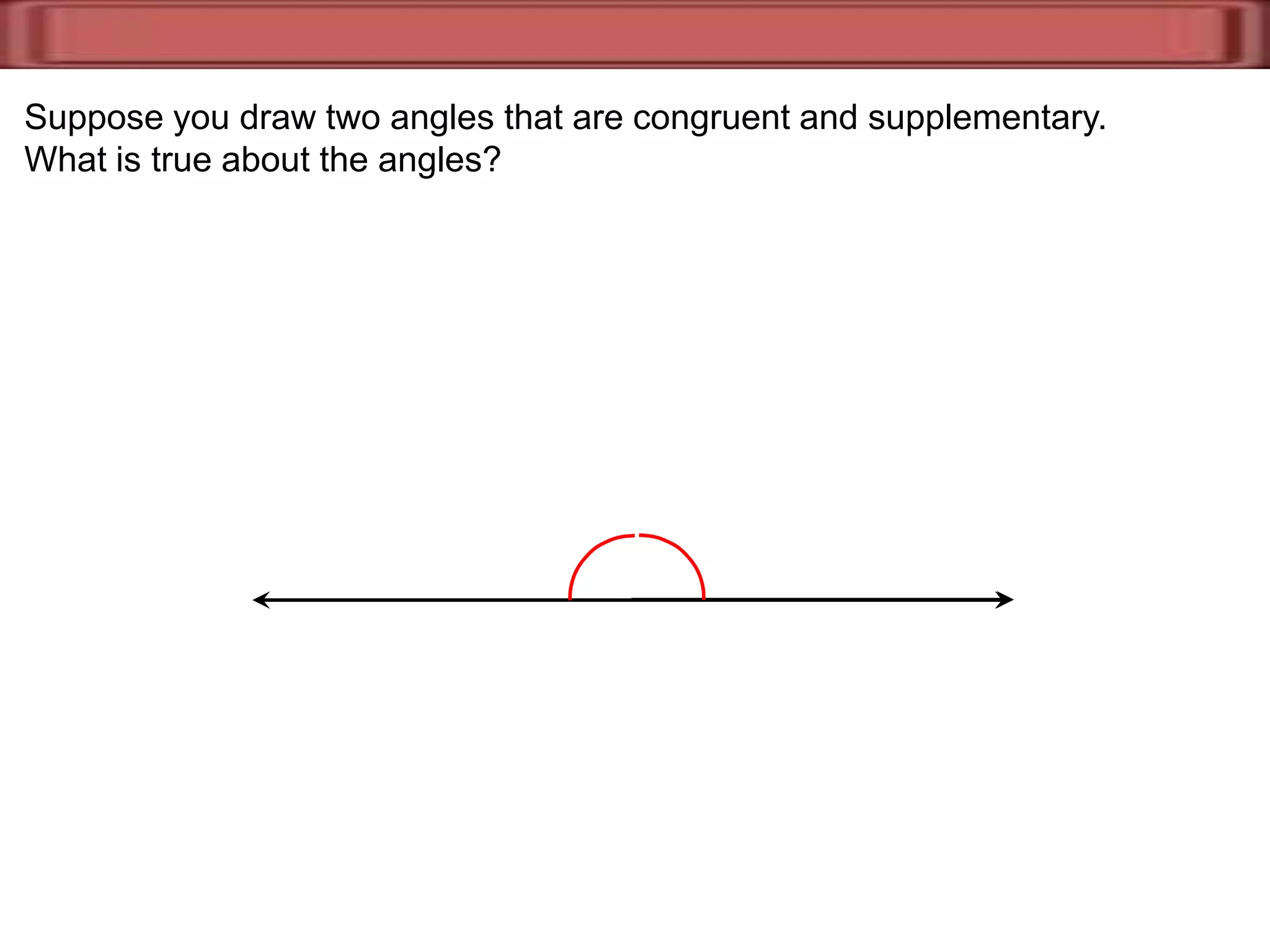60°60°BA1234§1.6  Congruent AnglesIf two angles are congruent, then their complements are_________.congruentThe measure of angles complementary to A and Bis 30.A  BIf two angles are congruent, then their supplements are_________.congruentThe measure of angles supplementary to 1 and 4is 110.110°110°70°70°4  1
