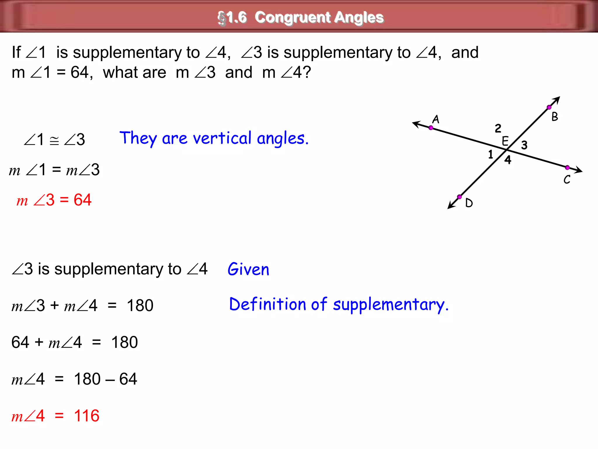 52°52°AB§1.6  Congruent AnglesSuppose A  B  and  mA = 52.Find the measure of an angle that is supplementary to B.1B + 1 = 1801 = 180 – B1 = 180 – 521 = 128°