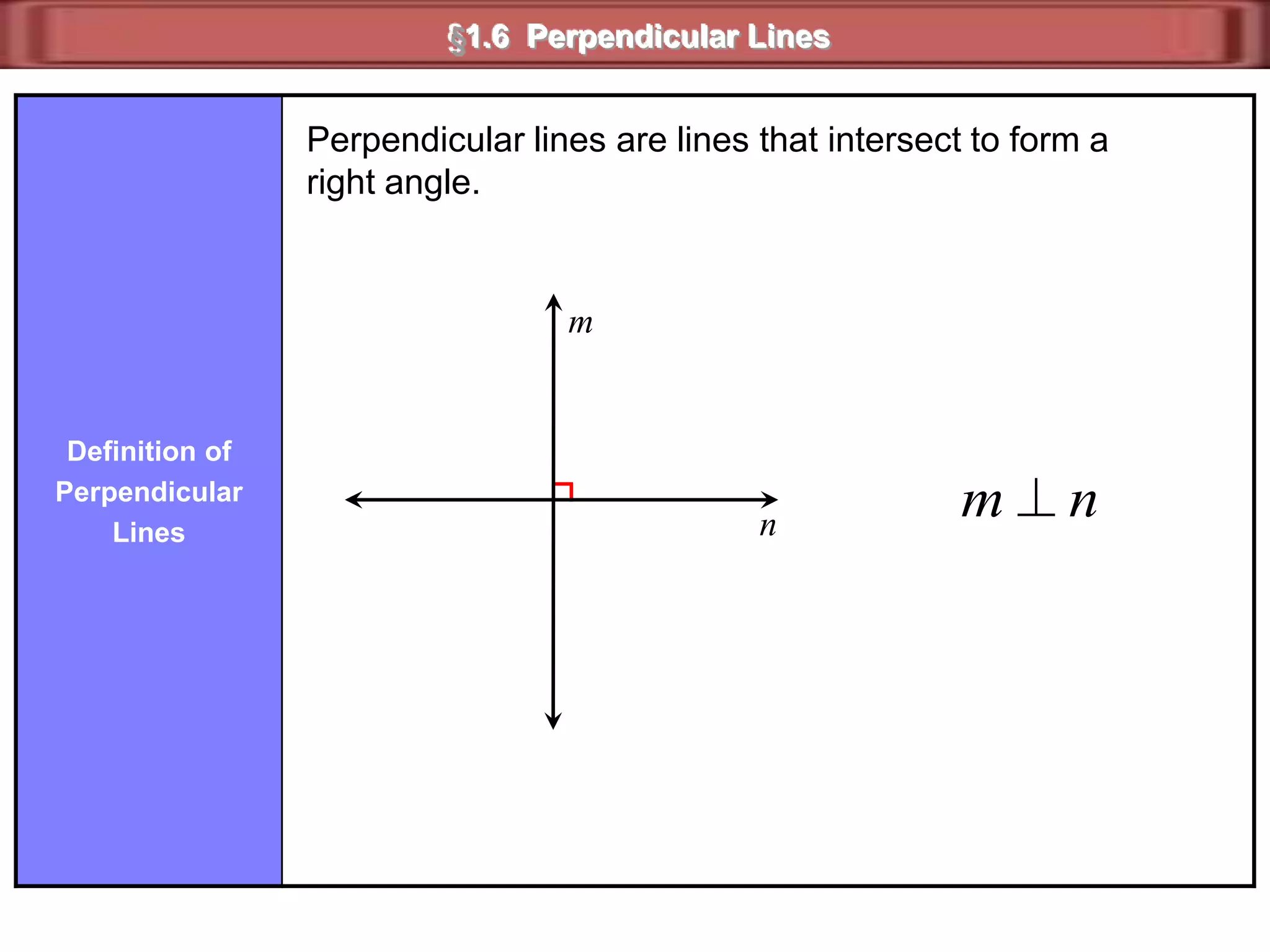 12CAB§1.6  Congruent AnglesIf two angles are congruent and supplementary then each is a __________.right angle1 is supplementary to 21  and  2  =  90All right angles are _________.congruentA  B  C