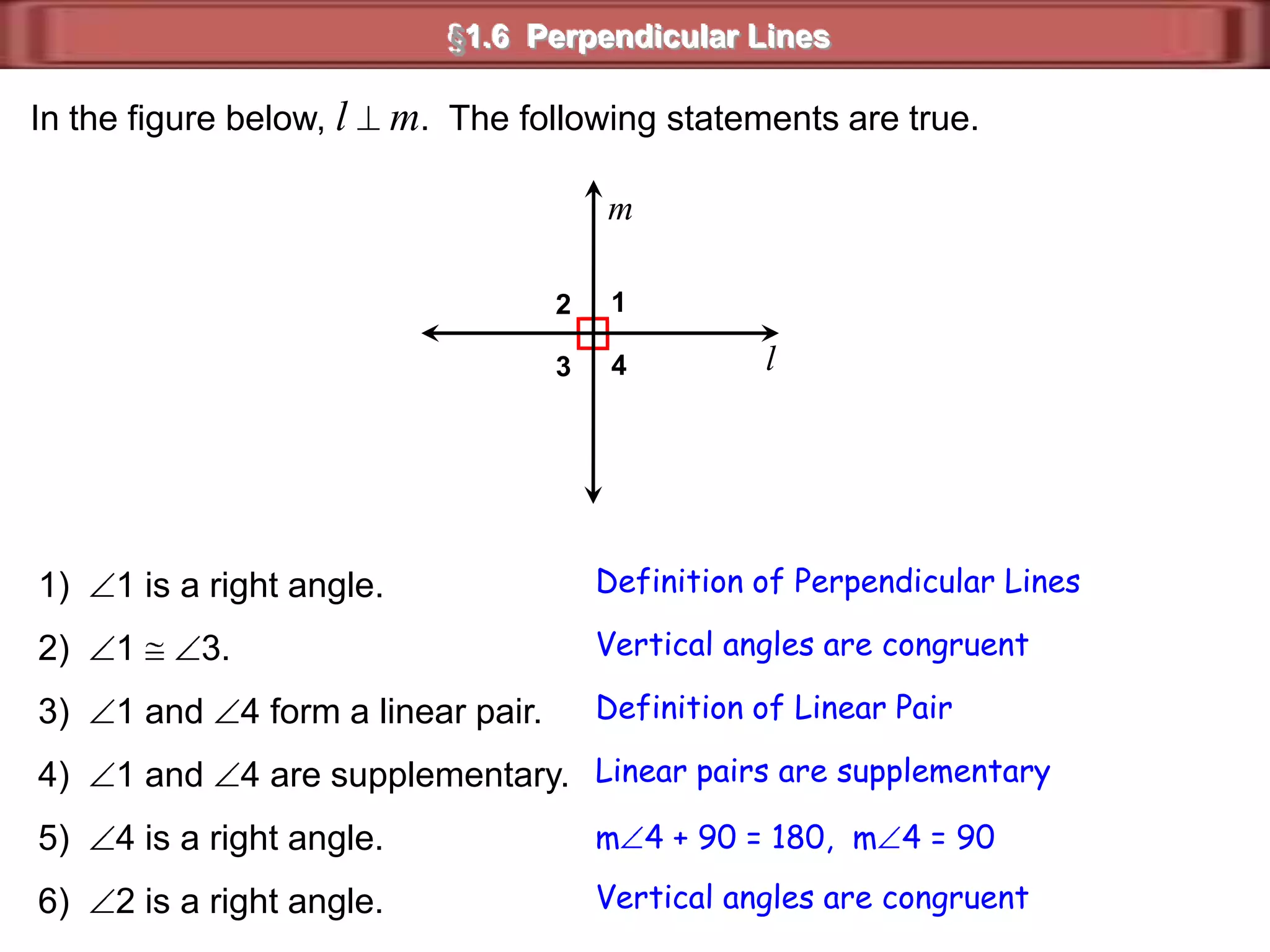 BA2E314CD§1.6  Congruent AnglesIf 1  is supplementary to 4,  3 is supplementary to 4,  andm 1 = 64,  what are  m 3  and  m 4?They are vertical angles.1  3m 1 = m3m 3 = 643 is supplementary to 4GivenDefinition of supplementary.m3 + m4  =  18064 + m4  =  180m4  =  180 – 64m4  =  116