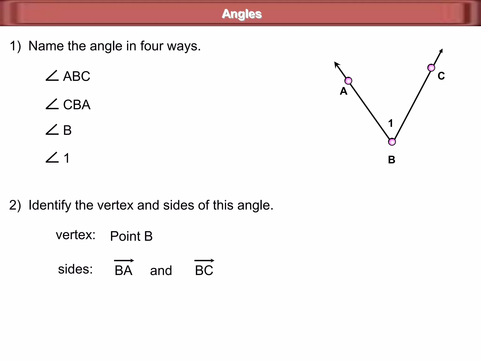 §1.6  Perpendicular LinesVocabularyAnglesWhat You'll LearnYou will learn to name and identify parts of an angle.1) Opposite Rays2) Straight Angle3)Angle4) Vertex5) Sides6) Interior7) Exterior