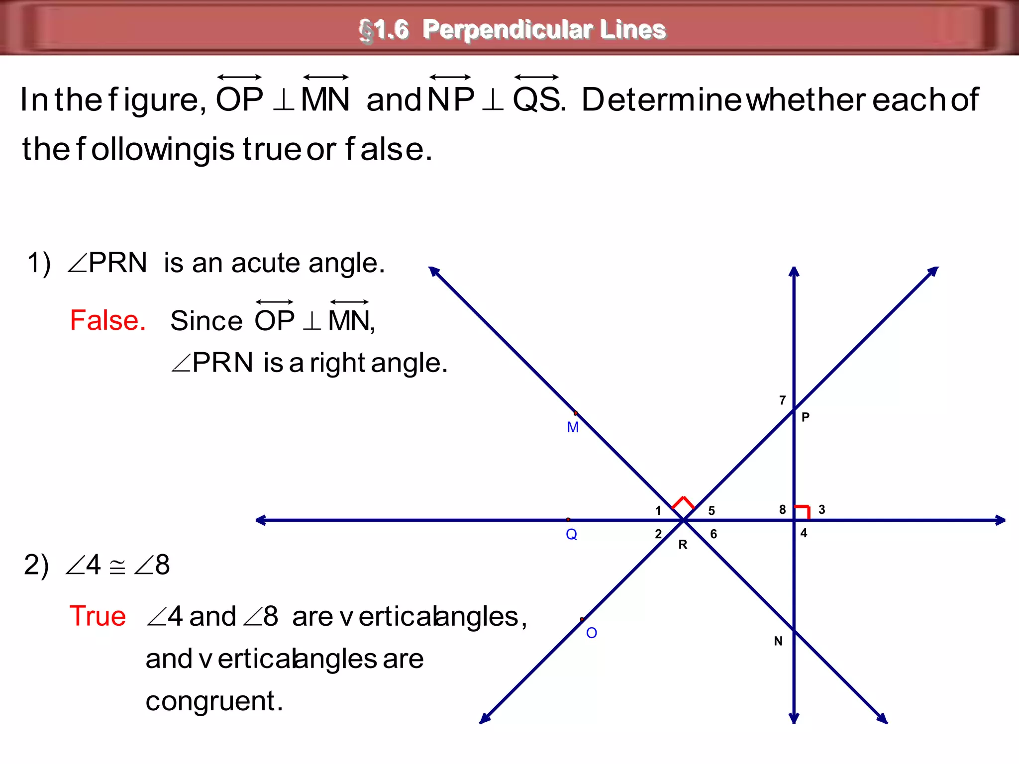 §1.6  Perpendicular LinesWhat You'll LearnYou will learn to identify, use properties of, and constructperpendicular lines and segments.