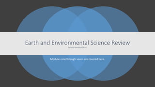 Modules one through seven are covered here.
Earth and Environmental Science Review
by Kella Randolph M.Ed.
 