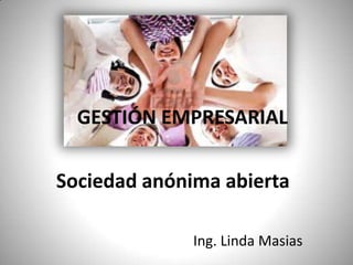 GESTIÓN EMPRESARIAL Sociedad anónima abierta  Ing. Linda Masias 