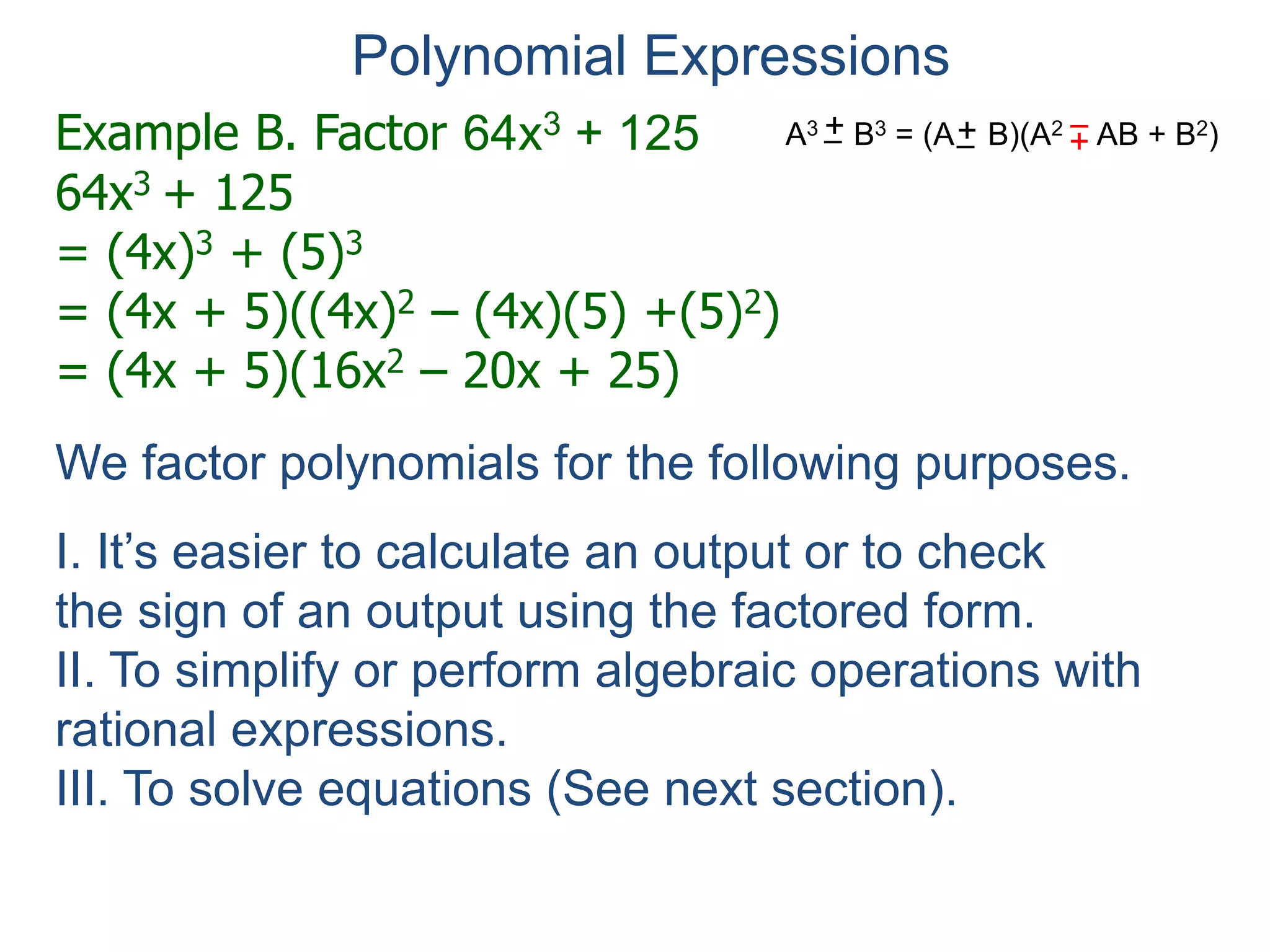 Evaluate Polynomial Expressions
It's easier to evaluate factored polynomial
expressions.
Example C. Evaluate 2x3 – 5x2 + 2x for x = –2, –1, 3
by factoring it first.
 