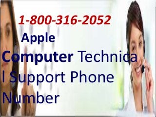 1-800-316-2052
Apple
Computer Technica
l Support Phone
Number
 