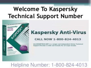 .
Welcome To Kaspersky
Technical Support Number
Helpline Number: 1-800-824-4013
 