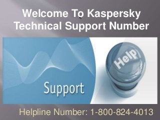 Welcome To Kaspersky
Technical Support Number
Helpline Number: 1-800-824-4013
 