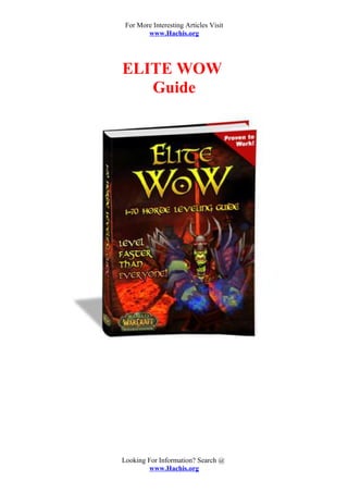 For More Interesting Articles Visit
        www.Hachis.org




ELITE WOW
   Guide




Looking For Information? Search @
        www.Hachis.org
 