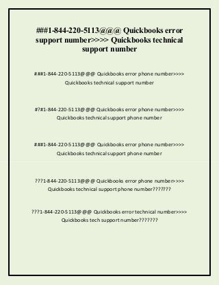 ###1-844-220-5113@@@ Quickbooks error
support number>>>> Quickbooks technical
support number
###1-844-220-5113@@@ Quickbooks error phone number>>>>
Quickbooks technical support number
#?#1-844-220-5113@@@ Quickbooks error phone number>>>>
Quickbooks technical support phone number
###1-844-220-5113@@@ Quickbooks error phone number>>>>
Quickbooks technical support phone number
???1-844-220-5113@@@ Quickbooks error phone number>>>>
Quickbooks technical support phone number???????
???1-844-220-5113@@@ Quickbooks error technical number>>>>
Quickbooks tech support number???????
 