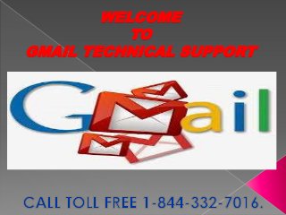 WELCOME
TO
GMAIL TECHNICAL SUPPORT
 