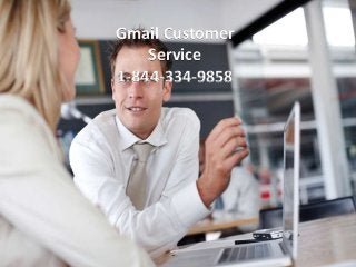 Gmail Customer
Service
1-844-334-9858
 