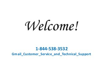 1-844-538-3532
Gmail_Customer_Service_and_Technical_Support
 