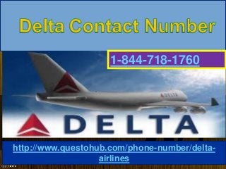 http://www.questohub.com/phone-number/delta-
airlines
1-844-718-1760
 
