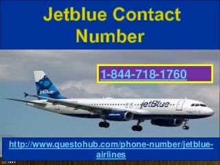 1-844-718-1760
http://www.questohub.com/phone-number/jetblue-
airlines
 