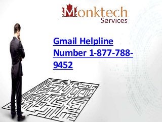 Gmail Helpline
Number 1-877-788-
9452
 