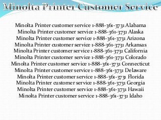 Minolta Printer customer service 1-888-361-3731 Alabama
Minolta Printer customer service 1-888-361-3731 Alaska
Minolta Printer customer service 1-888-361-3731 Arizona
Minolta Printer customer service 1-888-361-3731 Arkansas
Minolta Printer customer service 1-888-361-3731 California
Minolta Printer customer service 1-888-361-3731 Colorado
Minolta Printer customer service 1-888-361-3731 Connecticut
Minolta Printer customer service 1-888-361-3731 Delaware
Minolta Printer customer service 1-888-361-3731 Florida
Minolta Printer customer service 1-888-361-3731 Georgia
Minolta Printer customer service 1-888-361-3731 Hawaii
Minolta Printer customer service 1-888-361-3731 Idaho
 