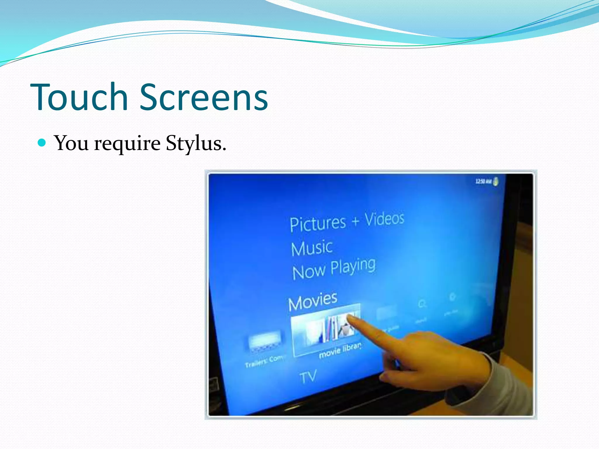 Touch ScreensYou require Stylus.