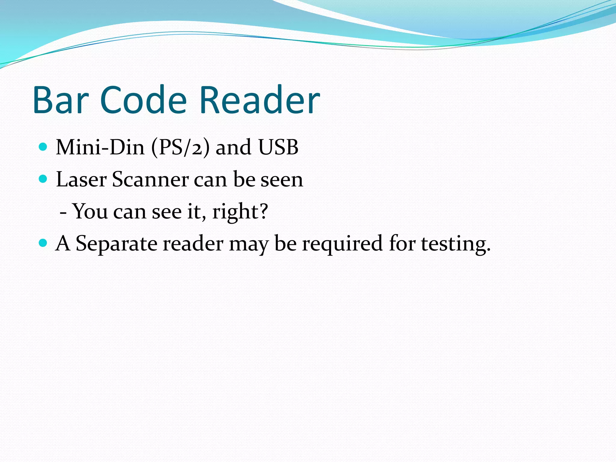 Bar Code Reader Mini-Din (PS/2) and USBLaser Scanner can be seen    - You can see it, right?A Separate reader may be required for testing.