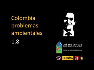 Problemas ambientales
ALBERTO PIEDRA LEIVA
Colombia
 