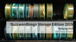 Buzzwordbingo Storage Edition 2019
Wolfgang Stief 
Storage-Forum Leipzig 2019
 