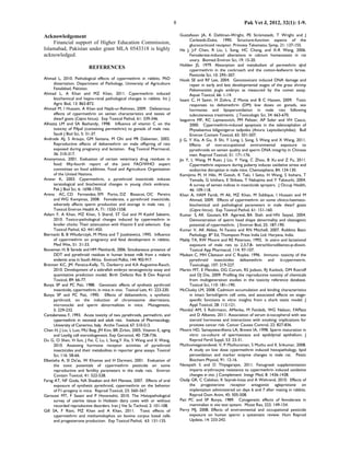 8                                        Pak Vet J, 2012, 32(1): 1-9.

Acknowledgement                                                                    Gustafsson JA, K Dahlman-Wright, PE Strömstedt, T Wright and J
                                                                                         Carlstedt-Duke, 1990. Structure-function aspects of the
    Financial support of Higher Education Commission,                                    glucocorticoid receptor. Princess Takamatsu Symp, 21: 137-155.
Islamabad, Pakistan under grant MLA 0543318 is highly                              He J, J-F Chen, R Liu, L Song, HC Chang, and X-R Wang, 2006.
acknowledged.                                                                            Fenvalerate-induced alterations in calcium homeostasis in rat
                                                                                         ovary. Biomed Environ Sci, 19: 15-20.
                                                                                   Holden JS, 1979. Absorption and metabolism of permethrin aJnd
                           REFERENCES                                                    cypermethrin in the cockroach and the cotton-leafworm larvae.
                                                                                         Pesticide Sci, 10: 295–307.
Ahmad L, 2010. Pathological effects of cypermethrin in rabbits. PhD                Hook SE and RF Lee, 2004. Genotoxicant induced DNA damage and
      dissertation. Department of Pathology, University of Agriculture                   repair in early and late developmental stages of the grass shrimp
      Faisalabad, Pakistan.                                                              Paleomonetes pugio embryo as measured by the comet assay.
Ahmad L, A Khan and MZ Khan, 2011. Cypermethrin induced                                  Aquat Toxicol, 66: 1-14.
      biochemical and hepto-renal pathological changes in rabbits. Int J           Issam C, H Samir, H Zohra, Z Monia and B C Hassen, 2009. Toxic
      Agric Biol, 13: 865-872.                                                           responses to deltamethrin (DM) low doses on gonads, sex
Ahmad M, I Hussain, A Khan and Najib-ur-Rehman, 2009. Deleterious                        hormones and lipoperoxidation in male rats following
      effects of cypermethrin on semen characteristics and testes of                     subcutaneous treatments. J Toxicologic Sci, 34: 663-670.
      dwarf goats (Capra hircus). Exp Toxicol Pathol, 61: 339-346.                 Izaguirre MF, RC Lajmanovich, PM Peltzer, AP Soler and VH Casco,
Alhazza LM and SA Bashandy, 1998. Influence of vitamin C on the                          2000. Cypermethrin-induced apoptosis in the telencephalon of
      toxicity of Pifpaf (containing permethrin) to gonads of male rats.                 Physalaemus biligonigerus tadpoles (Anura: Leptodactylidae). Bull
      Saudi J Biol Sci, 5: 31-37.                                                        Environ Contam Toxicol, 65: 501-507.
Andrade AJ, S Araujo, GM Santana, M Ohi and PR Dalsenter, 2002.                    Ji G, Y Xia, A Gu, X Shi, Y Long, L Song, S Wang and X Wang, 2011.
      Reproductive effects of deltamethrin on male offspring of rats                     Effects of non-occupational environmental exposure to
      exposed during pregnancy and lactation. Reg Toxicol Pharmacol,                     pyrethroids on semen quality and sperm DNA integrity in Chinese
      36: 310-317.                                                                       men. Reprod Toxicol, 31: 171-176.
Anonymous, 2001. Evaluation of certain veterinary drug residues in                 Jin Y, L Wang, M Ruan, J Liu, Y Yang, C Zhou, B Xu and Z Fu, 2011.
      food: fifty-fourth report of the joint FAO/WHO expert                              Cypermethrin exposure during puberty induces oxidative stress and
      committee on food additives. Food and Agriculture Organization                     endocrine disruption in male mice. Chemosphere, 84: 124-130.
      of the United Nations.                                                       Kamijima M, H Hibi, M Gotoh, K Taki, I Saito, H Wang, S Itohara, T
Anwar K, 2003. Cypermethrin, a pyrethroid insecticide induces                            Yamada, G Ichihara, E Shibata, T Nakajima and Y Takeuchi, 2004.
      teratological and biochemical changes in young chick embryos.                      A survey of semen indices in insecticide sprayers. J Occup Health,
      Pak J Biol Sci, 6: 1698-1705.                                                      46: 109-118.
Arena AC, CD Fernandez, EM Porto, DZ Bissacot, OC Pereira                          Khan A, HAM Faridi, M Ali, MZ Khan, M Siddique, I Hussain and M
      and WG Kempinas, 2008. Fenvalerate, a pyrethroid insecticide,                      Ahmad, 2009. Effects of cypermethrin on some clinico-haemato-
      adversely affects sperm production and storage in male rats. J                     biochemical and pathological parameters in male dwarf goats
      Toxicol Environ Health A, 71: 1550-1558.                                           (Capra hircus). Exp Toxicol Pathol, 61: 151-160.
Aslam F, A Khan, MZ Khan, S Sharaf, ST Gul and M Kashif Saleemi,                   Kumar S, AK Gautam, KR Agarwal, BA Shah and HN Saiyad, 2004.
      2010. Toxico-pathological changes induced by cypermethrin in                       Demonstration of sperm head shape abnormality and clastogenic
      broiler chicks: Their attenuation with Vitamin E and selenium. Exp                 potential of cypermethrin. J Environ Biol, 25: 187-190.
      Toxicol Pathol, 62: 441-450.                                                 Kumar V, AK Abbas, N Fausto and RN Mitchell, 2007. Robbins Basic
Biernacki B, B Wlodarczyk, M Minta and T Juszkiewicz, 1995. Influence                    Pathology. 8th Ed, Thompson Press India Ltd. Haryana, India.
      of cypermethrin on pregnancy and fetal development in rabbits.               Mably TA, RW Moore and RE Peterson, 1992. In utero and lactational
      Med Wet, 51: 31-33.                                                                exposure of male rats to 2,3,7,8- tetrachlorodibenzo-p-dioxin.
Bouwman H, B Sereda and HM Meinhardt, 2006. Simultaneous presence of                     Toxicol App Pharmacol, 114: 97-107.
      DDT and pyrethroid residues in human breast milk from a malaria              Madsen C, MH Claesson and C Ropke, 1996. Immuno- toxicity of the
      endemic area in South Africa. Environl Pollut, 144: 902-917.                       pyrethroid insecticides deltamethrin and α-cypermetrin.
Brannen KC, JM. Panzica-Kelly, TL Danberry and KA Augustine-Rauch,                       Toxicology, 107: 219-227.
      2010. Development of a zebrafish embryo teratogenicity assay and             Martin MT, E Mendez, DG Corum, RS Judson, RJ Kavlock, DM Rotroff
      quantitative prediction model. Birth Defects Res B Dev Reprod                      and DJ Dix, 2009. Profiling the reproductive toxicity of chemicals
      Toxicol, 89: 66-77.                                                                from multigeneration studies in the toxicity reference database.
Bunya SP and PC Pati, 1988. Genotoxic effects of synthetic pyrthroid                     Toxicol Sci, 110: 181–190.
      insecticide, cypermethrin, in mice in vivo. Toxicol Lett, 41: 223-230.       McClusky LM, 2008. Cadmium accumulation and binding characteristics
Bunya SP and PC Pati, 1990. Effects of deltamethrin, a synthetic                         in intact Sertoli/germ cell units, and associated effects on stage-
      pyrthroid, on the induction of chromosome aberrations,                             specific functions in vitro: insights from a shark testis model. J
      micronuclei and sperm abnormalities in mice. Mutagenesis,                          Appl Toxicol, 28: 112-121.
      5: 229-232.                                                                  Mondul AM, S Rohrmann, AMenke, M Feinleib, WG Nelson, FAPlatz
Cantalamessa F, 1993. Acute toxicity of two pyrethroids, permethrin, and                 and D Albanes, 2011. Association of serum α-tocopherol with sex
      cypermethrin in neonatal and adult rats. Institute of Pharmacology,                steroid hormones and interactions with smoking: implications for
      University of Camerino, Italy. Archiv Toxicol, 67: 510-513.                        prostate cancer risk. Cancer Causes Control, 22: 827-836.
Chen H, J Liu, L Luo, MU Baig, JM Kim, BR Zirkin, 2005. Vitamin E, aging           Moore HD, Samayawardhena LA, Brewis IA, 1998. Sperm maturation in
      and Leydig cell steroidogenesis. Exp Gerontol, 40: 728-736.                        vitro: co-culture of spermatozoa and epididymal epithelium. J
Du G, O Shen, H Sun, J Fei, C Lu, L Song,Y Xia, S Wang and X Wang,                       Reprod Fertil Suppl, 53: 23-31.
      2010. Assessing hormone receptor activities of pyrethroid                    Muthuviveganandavel, V, P Muthuraman, S Muthu and K Srikumar, 2008.
      insecticides and their metabolites in reporter gene assays. Toxicol                A study on low dose cypermethrin induced histopathology, lipid
      Sci, 116: 58-66.                                                                   peroxidation and marker enzyme changes in male rat. Pestic
Elbetieha A, SI Da'as, W Khamas and H Darmani, 2001. Evaluation of                       Biochem Physiol, 91: 12-16.
      the toxic potentials of cypermethrin pesticide on some                       Navayath S and D Thiyagarajan, 2011. Fenugreek supplementation
      reproductive and fertility parameters in the male rats. Environ                    imparts erythrocyte resistance to cypermethrin induced oxidative
      Contam Toxicol, 41: 522-528.                                                       changes in vivo. J Complement Integr Med, 8: 1436-1438.
Farag AT, NF Goda, NA Shaaban and AH Mansee, 2007. Effects of oral                 Ozalp GR, C Calıskan, K Seyrek-Intas and A Wehrend, 2010. Effects of
      exposure of synthetic pyrethroid, cypermethrin on the behavior                     the progesterone receptor antagonist aglepristone on
      of F1-progeny in mice. Reprod Toxicol, 23: 560–567.                                implantation administered on days 6 and 7 after mating in rabbits.
Garoussi MT, F Sasani and P Hovareshti, 2010. The Histopathological                      Reprod Dom Anim, 45: 505-508.
      survey of uterine tissue in Holstein dairy cows with or without              Pati PC and SP Bunya, 1989. Cytogenetic effects of fenvalerate in
      recorded reproductive disorders. Iran J Vet Sc Technol, 2: 101-108.                mammalian in vivo test system. Mutat Res, 222: 149-154.
Gill SA, F Rizvi, MZ Khan and A Khan, 2011. Toxic effects of                       Perry MJ, 2008. Effects of environmental and occupational pesticide
      cypermethrin and methamidophos on bovine corpus luteal cells                       exposure on human sperm: a systematic review. Hum Reprod
      and progesterone production. Exp Toxicol Pathol, 63: 131-135.                      Update, 14: 233-242.
 