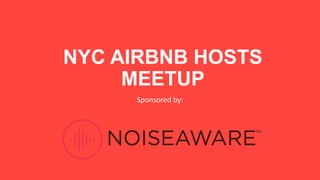 NYC AIRBNB HOSTS
MEETUP
Sponsored by:
 