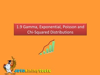 1.9 Gamma, Exponential, Poisson and Chi-Squared Distributions<br />