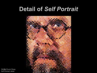 Detail of Self Portrait
1.9.5b Chuck Close,
Self Portrait, detail
 