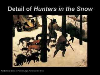 Detail of Hunters in the Snow
1.9.6 slide 2: Detail of Pieter Bruegel, Hunters in the Snow
 