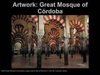 Artwork: Great Mosque of
Córdoba
1.9.7 Great Mosque of Córdoba, prayer hall of Abd al-Rahman I, 784–86, Córdoba, Spain
 