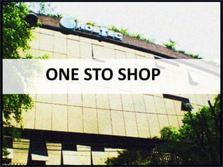 ONE STO SHOP

 